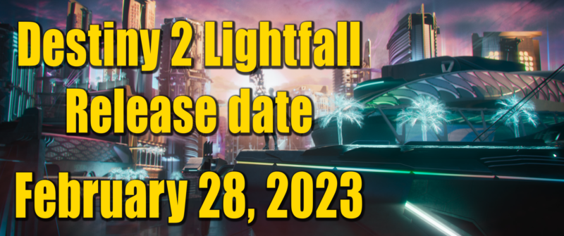 Destiny 2 Lightfall Release date- February 28, 2023